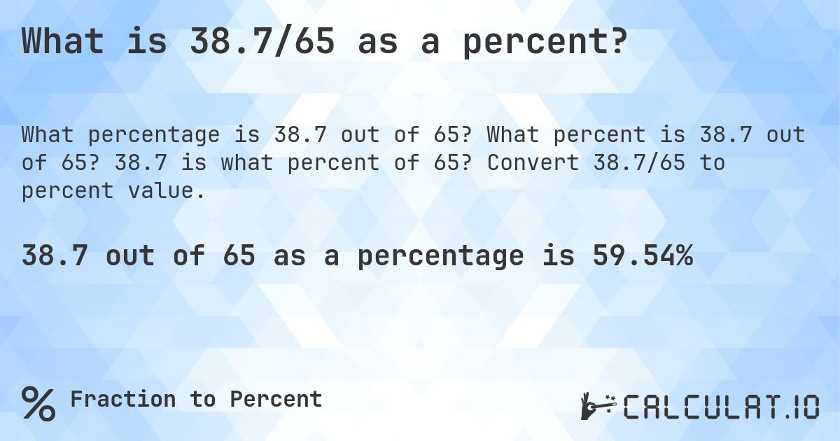 What is 38.7/65 as a percent?. What percent is 38.7 out of 65? 38.7 is what percent of 65? Convert 38.7/65 to percent value.