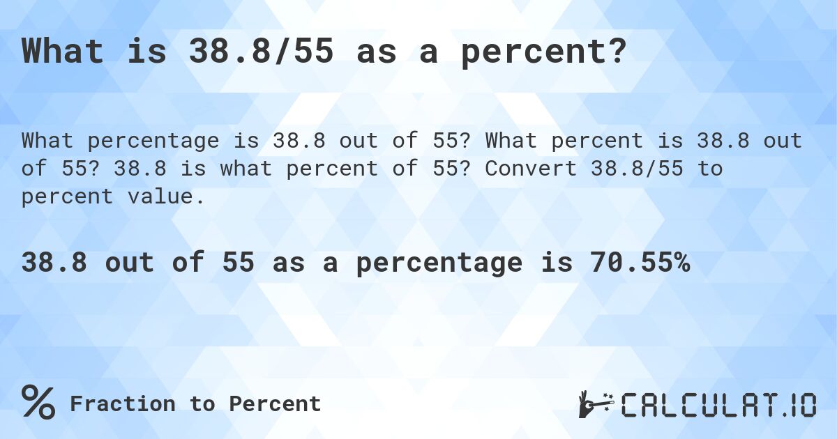 What is 38.8/55 as a percent?. What percent is 38.8 out of 55? 38.8 is what percent of 55? Convert 38.8/55 to percent value.