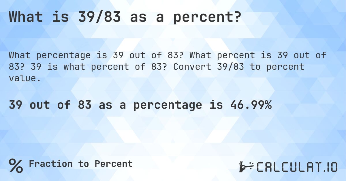 What is 39/83 as a percent?. What percent is 39 out of 83? 39 is what percent of 83? Convert 39/83 to percent value.