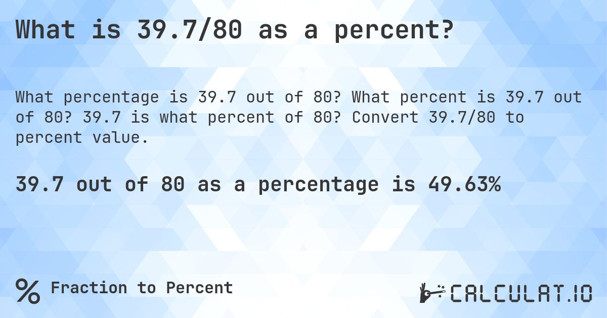 What is 39.7/80 as a percent?. What percent is 39.7 out of 80? 39.7 is what percent of 80? Convert 39.7/80 to percent value.