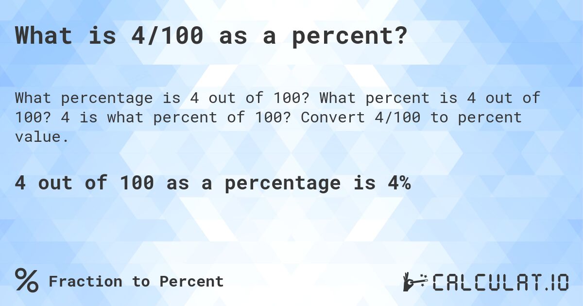 What is 4/100 as a percent?. What percent is 4 out of 100? 4 is what percent of 100? Convert 4/100 to percent value.