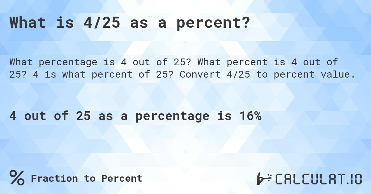 What is 4/25 as a percent?. What percent is 4 out of 25? 4 is what percent of 25? Convert 4/25 to percent value.
