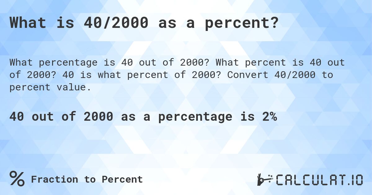 What is 40/2000 as a percent?. What percent is 40 out of 2000? 40 is what percent of 2000? Convert 40/2000 to percent value.