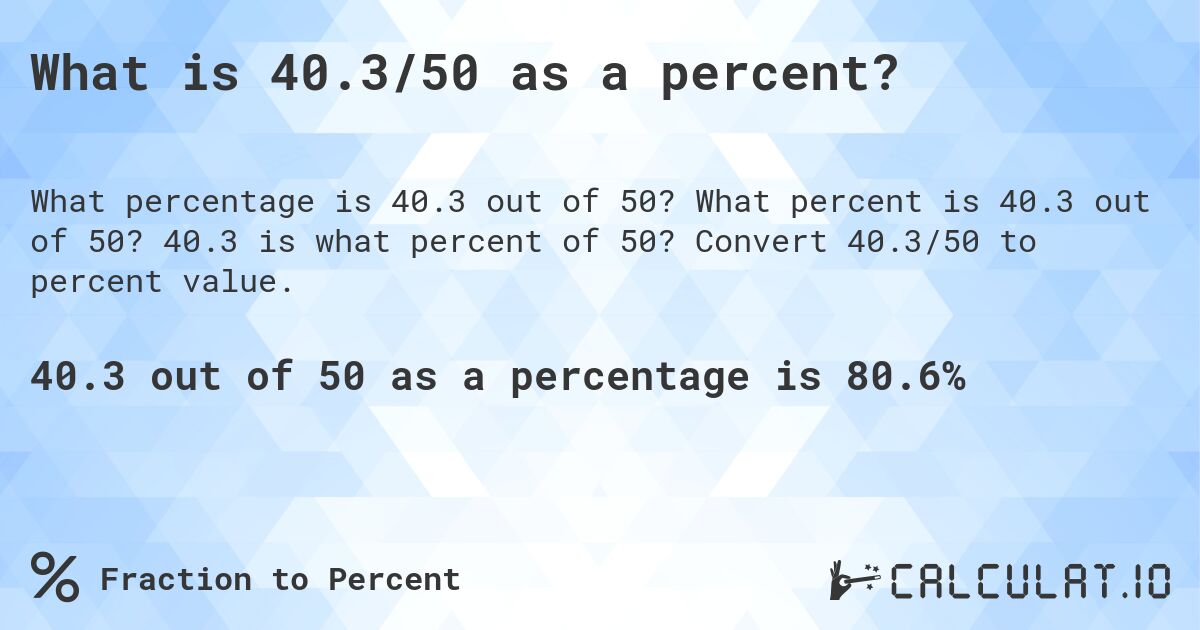 What is 40.3/50 as a percent?. What percent is 40.3 out of 50? 40.3 is what percent of 50? Convert 40.3/50 to percent value.