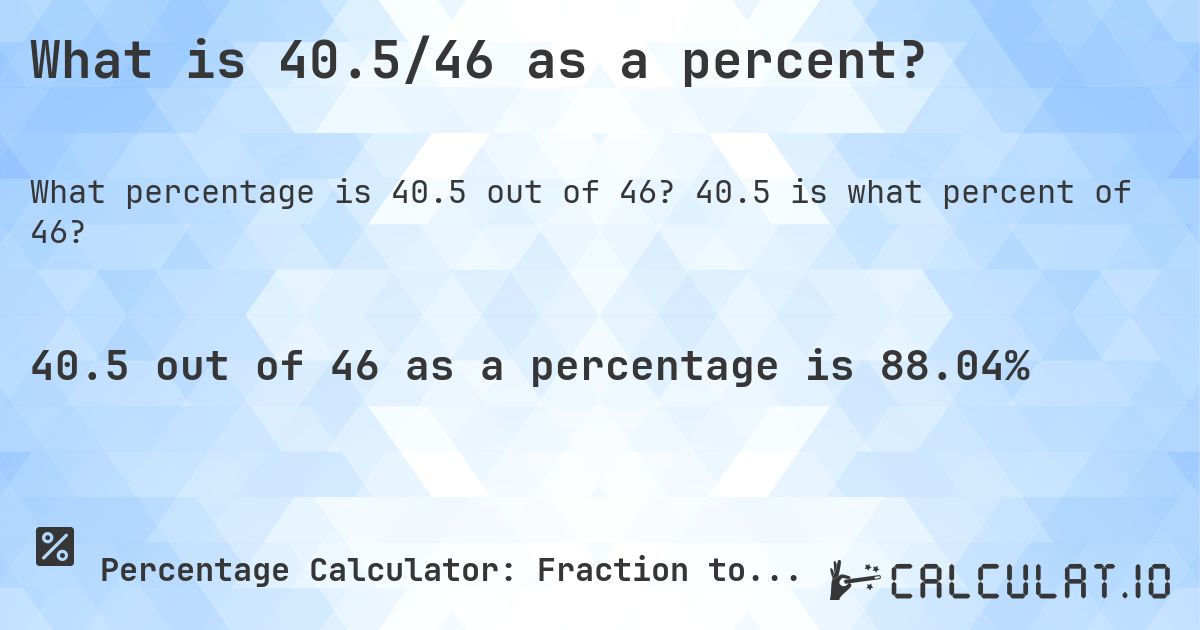 What is 40.5/46 as a percent? - Calculatio