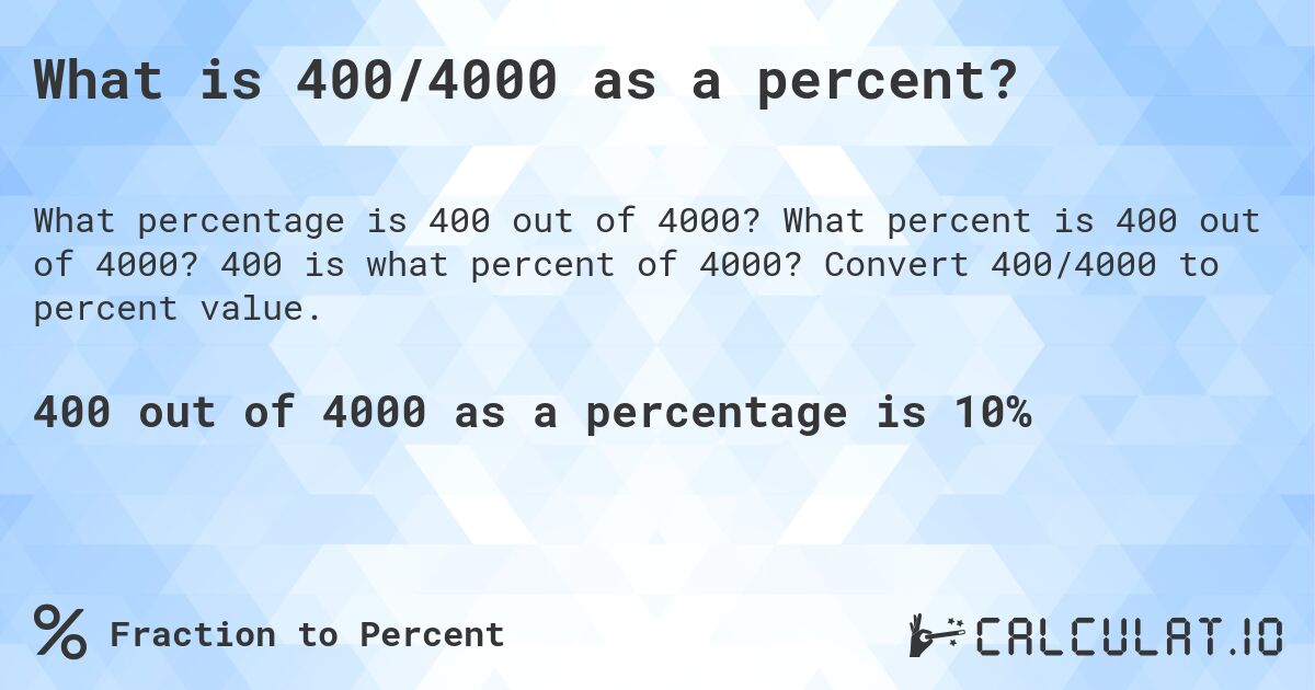 What is 400/4000 as a percent?. What percent is 400 out of 4000? 400 is what percent of 4000? Convert 400/4000 to percent value.