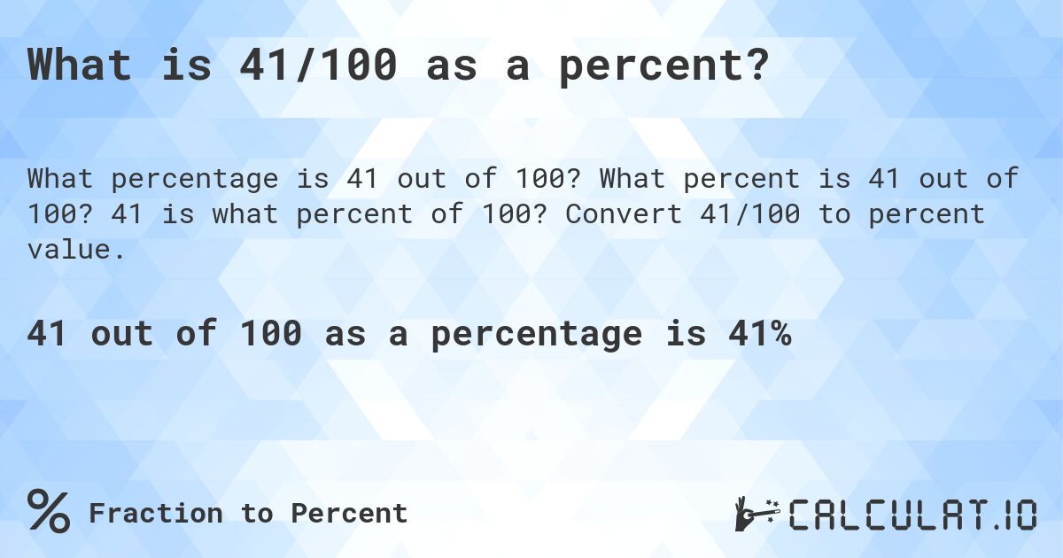 What is 41/100 as a percent?. What percent is 41 out of 100? 41 is what percent of 100? Convert 41/100 to percent value.