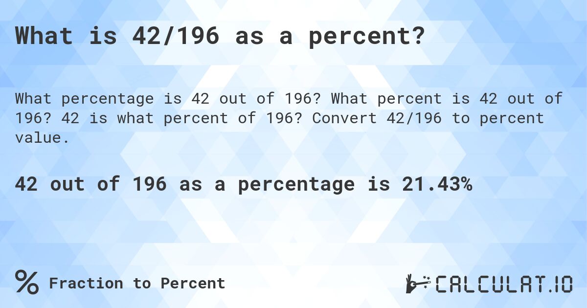 What is 42/196 as a percent?. What percent is 42 out of 196? 42 is what percent of 196? Convert 42/196 to percent value.