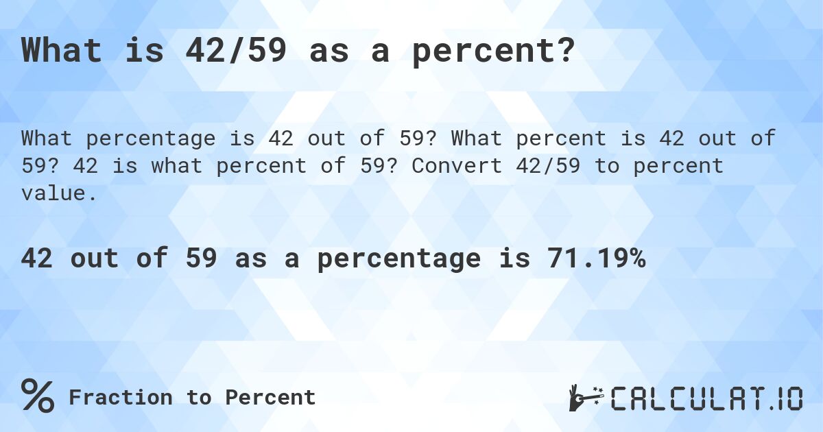 What is 42/59 as a percent?. What percent is 42 out of 59? 42 is what percent of 59? Convert 42/59 to percent value.