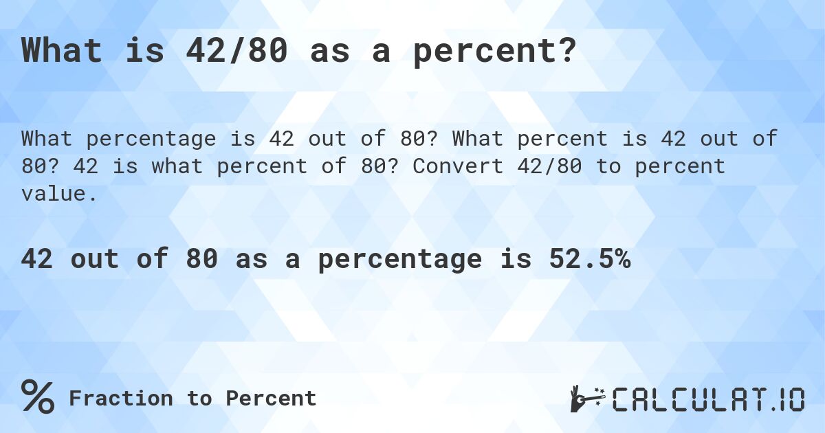 What is 42/80 as a percent?. What percent is 42 out of 80? 42 is what percent of 80? Convert 42/80 to percent value.