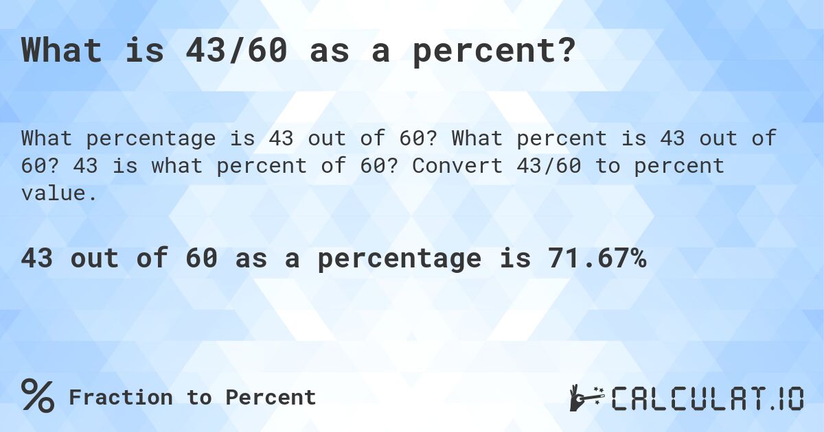 What is 43/60 as a percent?. What percent is 43 out of 60? 43 is what percent of 60? Convert 43/60 to percent value.