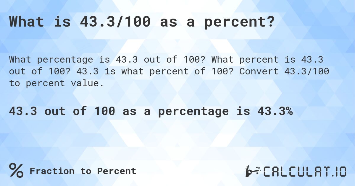 What is 43.3/100 as a percent?. What percent is 43.3 out of 100? 43.3 is what percent of 100? Convert 43.3/100 to percent value.