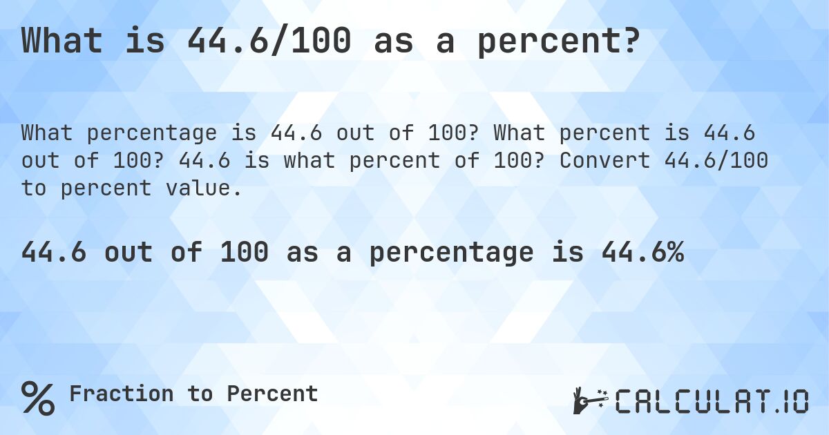 What is 44.6/100 as a percent?. What percent is 44.6 out of 100? 44.6 is what percent of 100? Convert 44.6/100 to percent value.