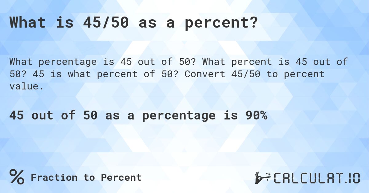 What is 45/50 as a percent?. What percent is 45 out of 50? 45 is what percent of 50? Convert 45/50 to percent value.