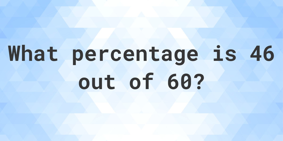 what-is-46-60-as-a-percent-calculatio