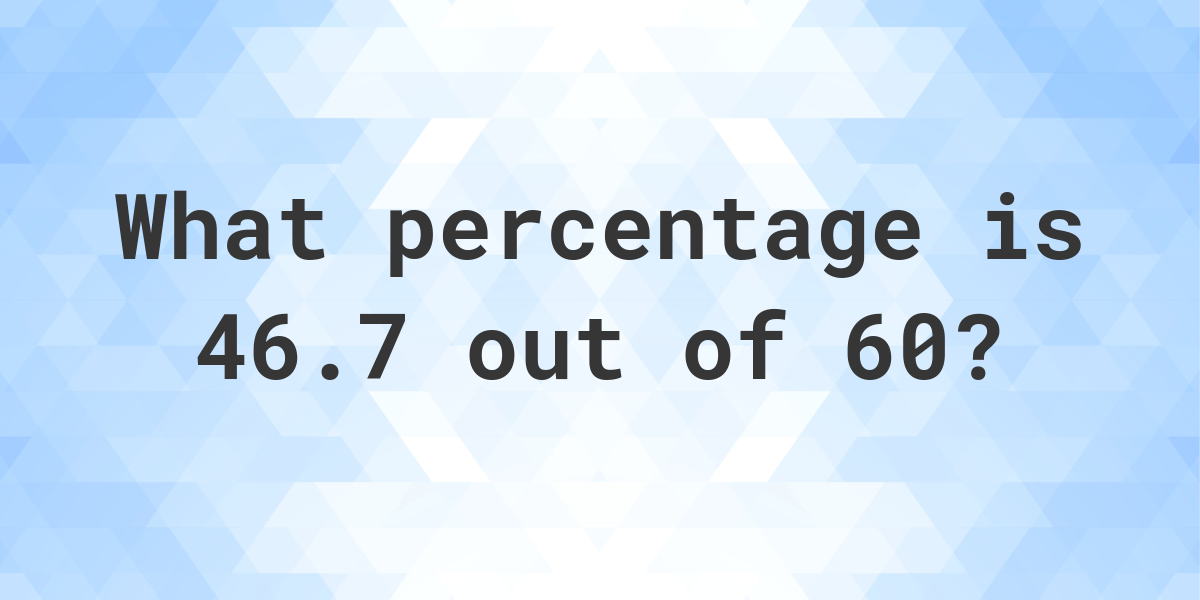 46-7-of-60-as-a-percent-calculatio