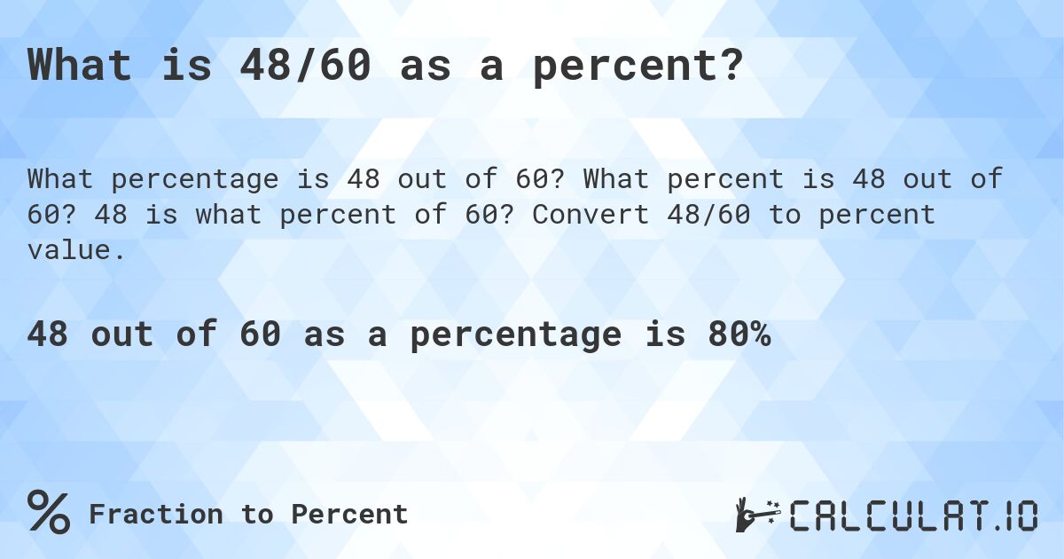 What is 48/60 as a percent?. What percent is 48 out of 60? 48 is what percent of 60? Convert 48/60 to percent value.