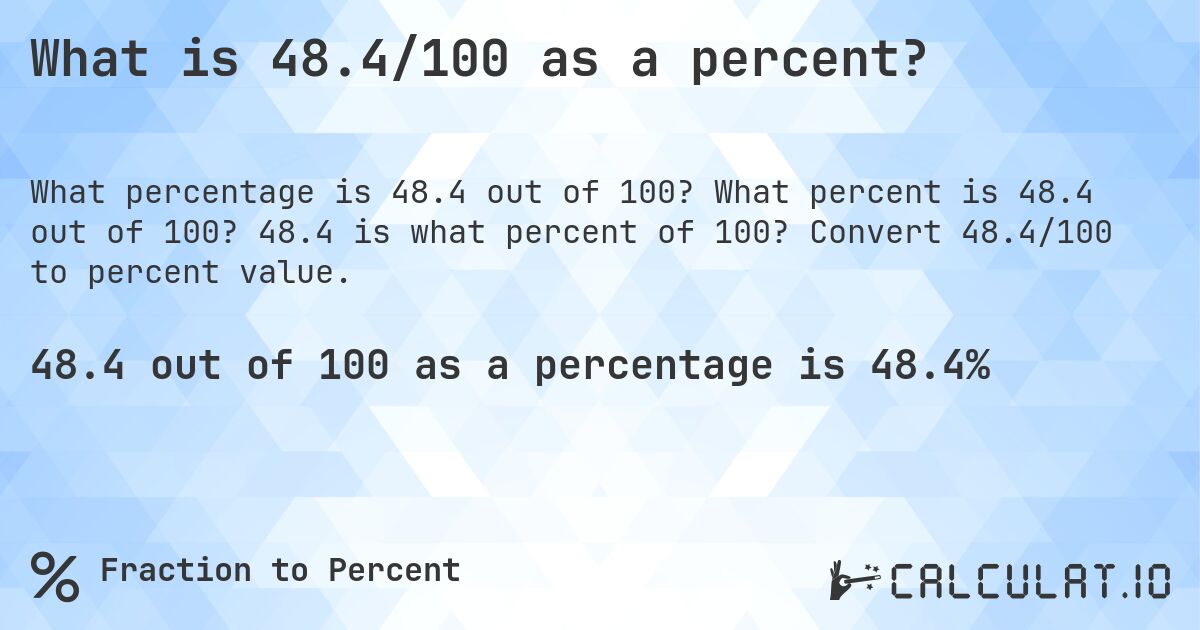 What is 48.4/100 as a percent?. What percent is 48.4 out of 100? 48.4 is what percent of 100? Convert 48.4/100 to percent value.