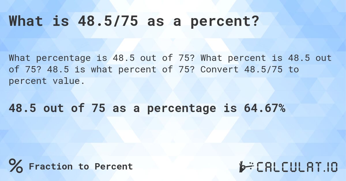 What is 48.5/75 as a percent?. What percent is 48.5 out of 75? 48.5 is what percent of 75? Convert 48.5/75 to percent value.