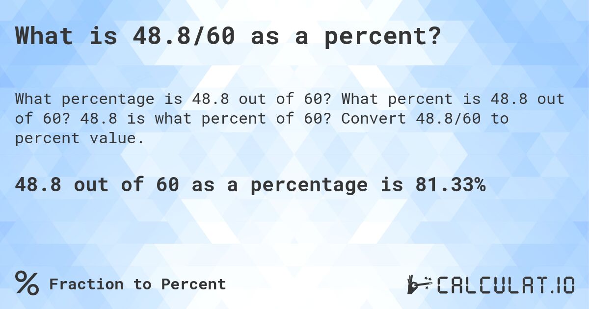 What is 48.8/60 as a percent?. What percent is 48.8 out of 60? 48.8 is what percent of 60? Convert 48.8/60 to percent value.