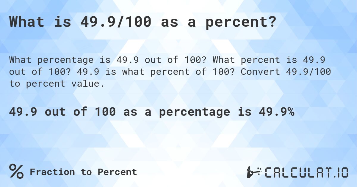 What is 49.9/100 as a percent?. What percent is 49.9 out of 100? 49.9 is what percent of 100? Convert 49.9/100 to percent value.