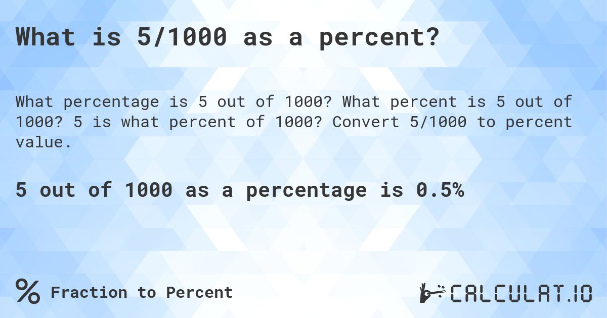 What is 5/1000 as a percent?. What percent is 5 out of 1000? 5 is what percent of 1000? Convert 5/1000 to percent value.