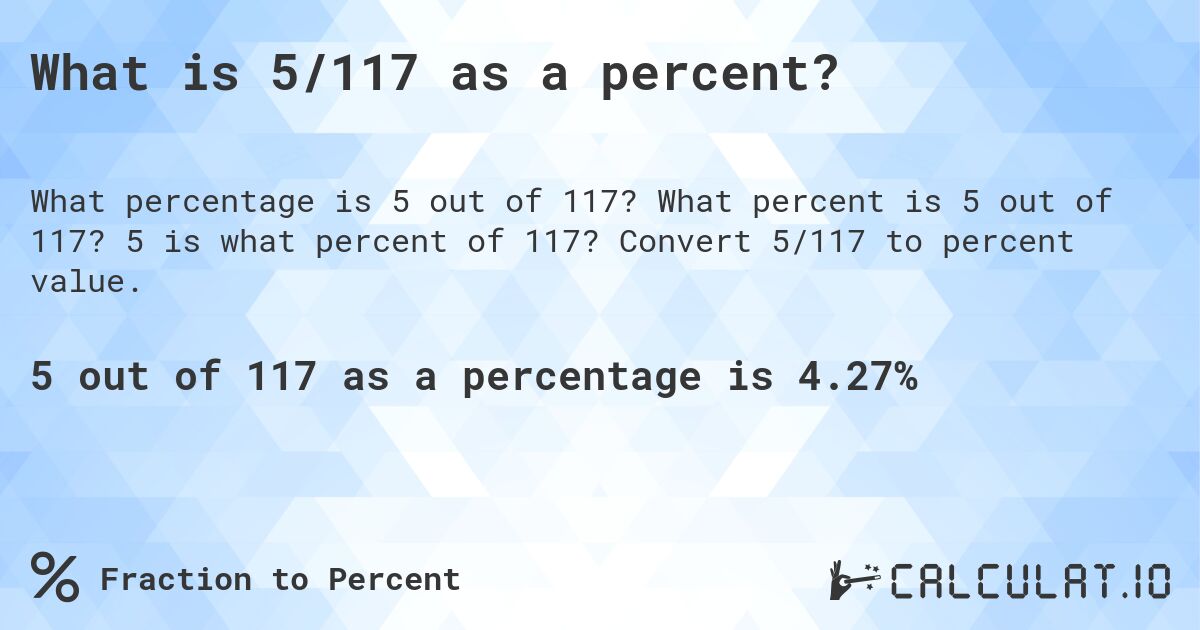What is 5/117 as a percent?. What percent is 5 out of 117? 5 is what percent of 117? Convert 5/117 to percent value.