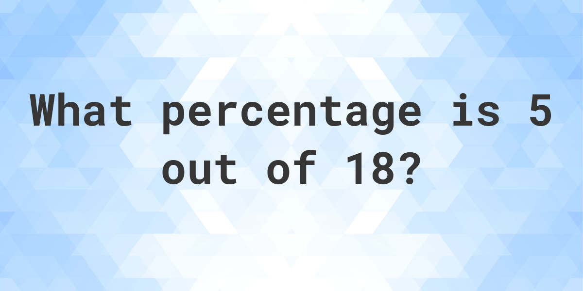 What Is 5 18 As A Percent Calculatio