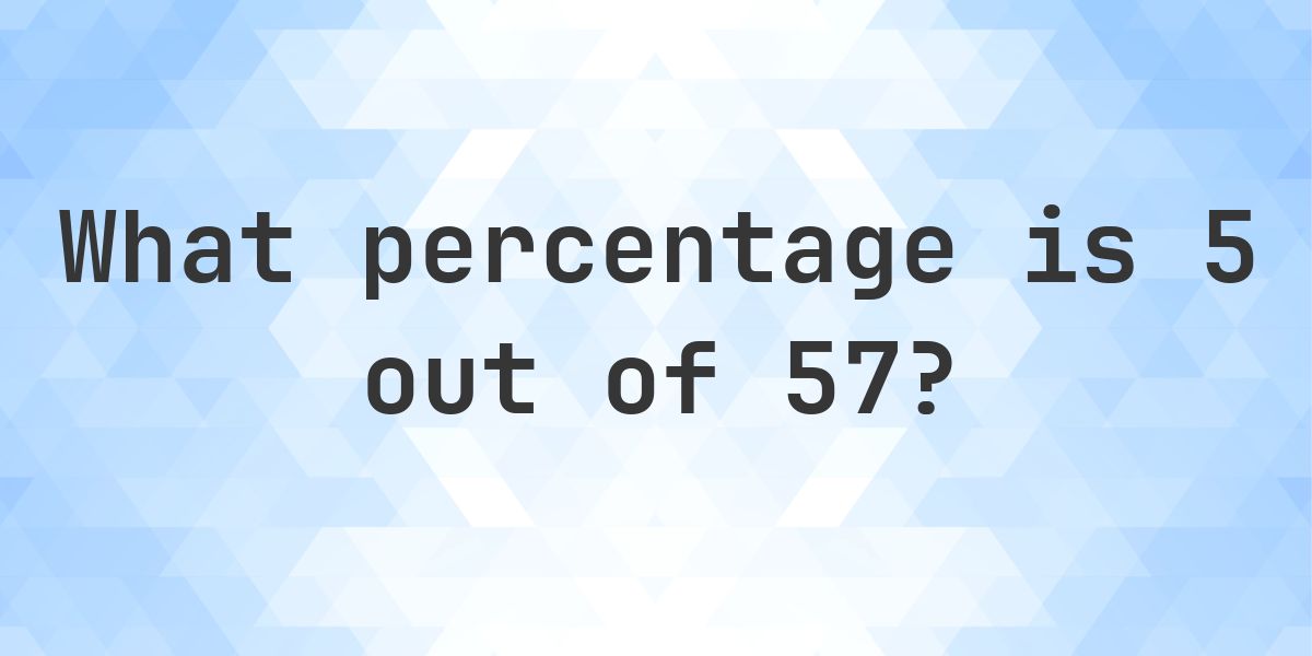 What is 5/57 as a percent? - Calculatio