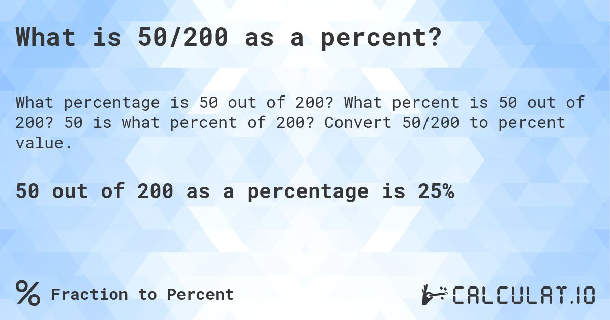 What is 50/200 as a percent?. What percent is 50 out of 200? 50 is what percent of 200? Convert 50/200 to percent value.