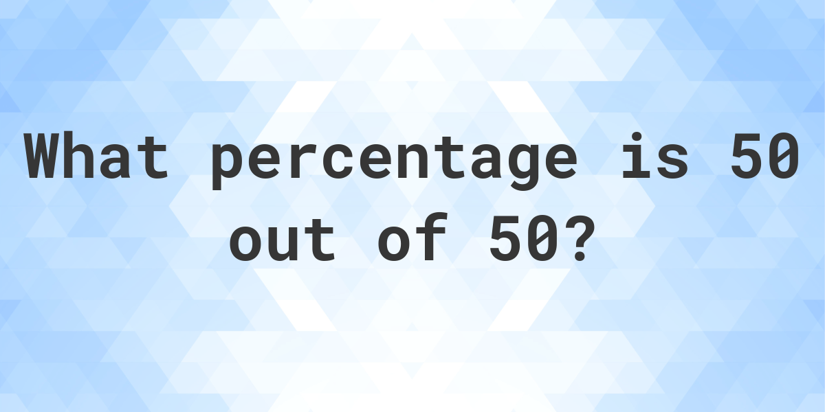 What Is 50 50 As A Percent Calculatio