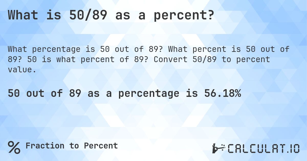 What is 50/89 as a percent?. What percent is 50 out of 89? 50 is what percent of 89? Convert 50/89 to percent value.