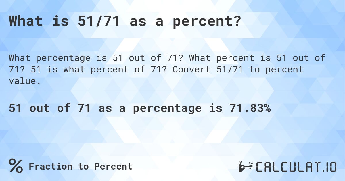 What is 51/71 as a percent?. What percent is 51 out of 71? 51 is what percent of 71? Convert 51/71 to percent value.