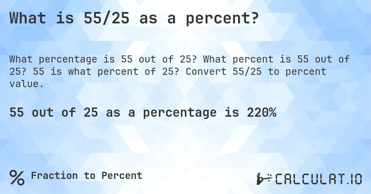 What is 55/25 as a percent?. What percent is 55 out of 25? 55 is what percent of 25? Convert 55/25 to percent value.