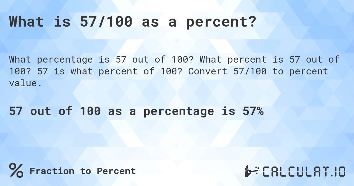 What is 57/100 as a percent?. What percent is 57 out of 100? 57 is what percent of 100? Convert 57/100 to percent value.