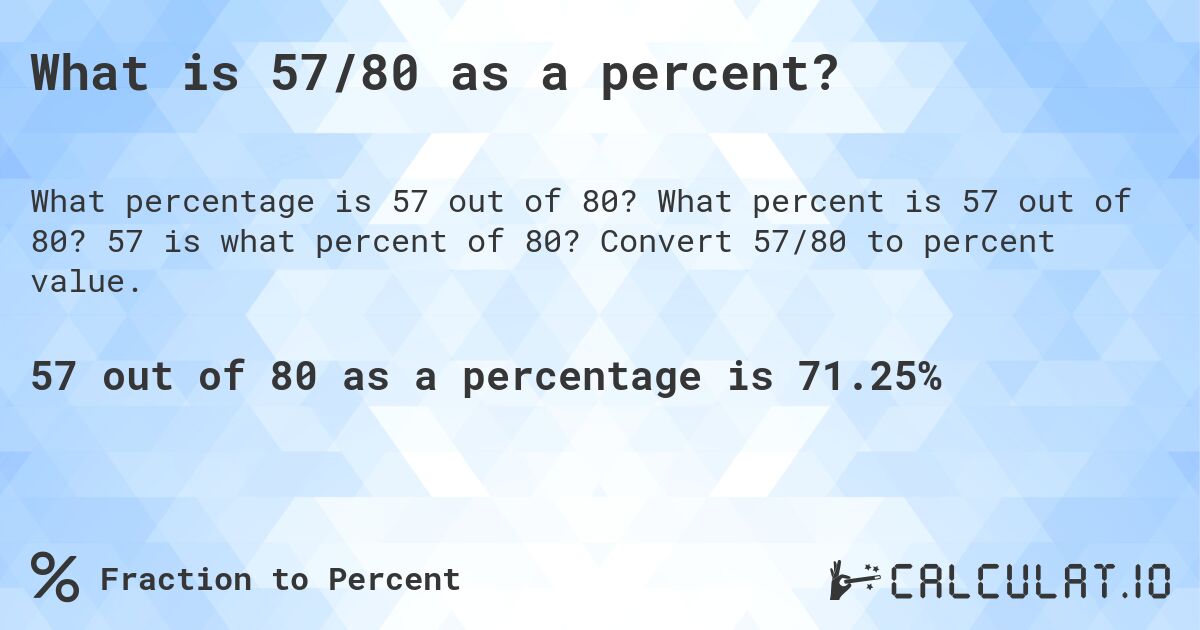 What is 57/80 as a percent?. What percent is 57 out of 80? 57 is what percent of 80? Convert 57/80 to percent value.