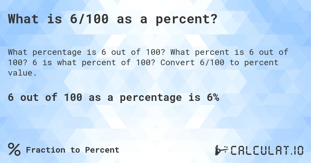 What is 6/100 as a percent?. What percent is 6 out of 100? 6 is what percent of 100? Convert 6/100 to percent value.