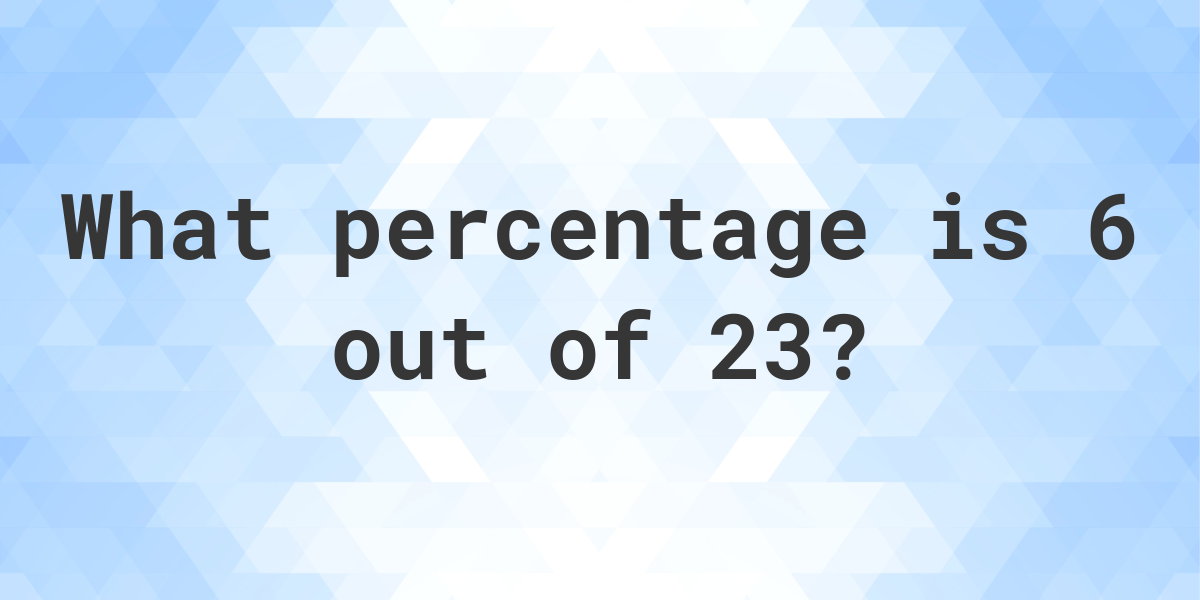 What Is 6 23 As A Percent Calculatio