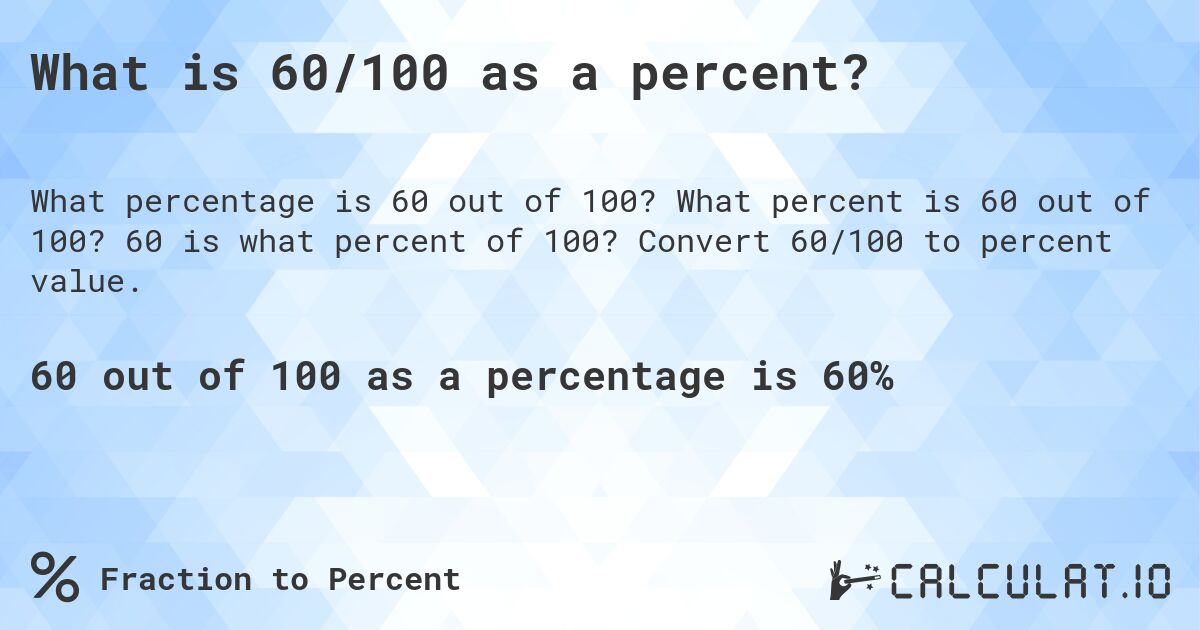 What is 60/100 as a percent?. What percent is 60 out of 100? 60 is what percent of 100? Convert 60/100 to percent value.
