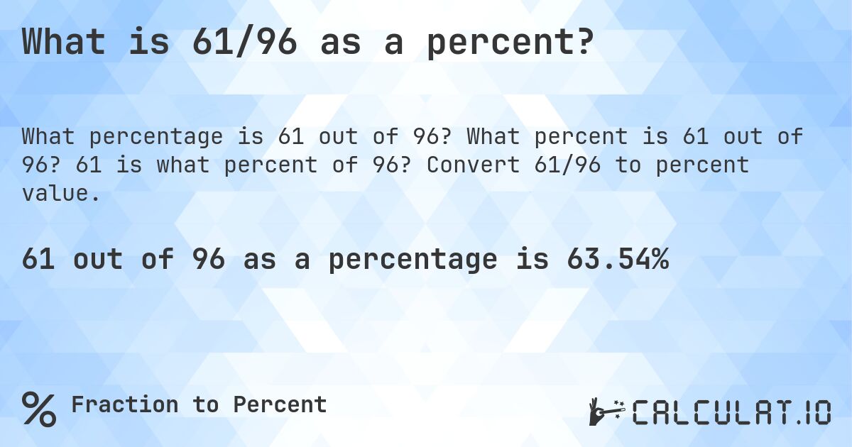 What is 61/96 as a percent?. What percent is 61 out of 96? 61 is what percent of 96? Convert 61/96 to percent value.