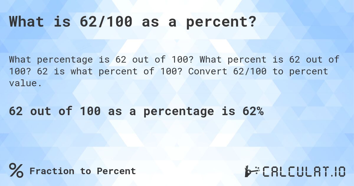 What is 62/100 as a percent?. What percent is 62 out of 100? 62 is what percent of 100? Convert 62/100 to percent value.