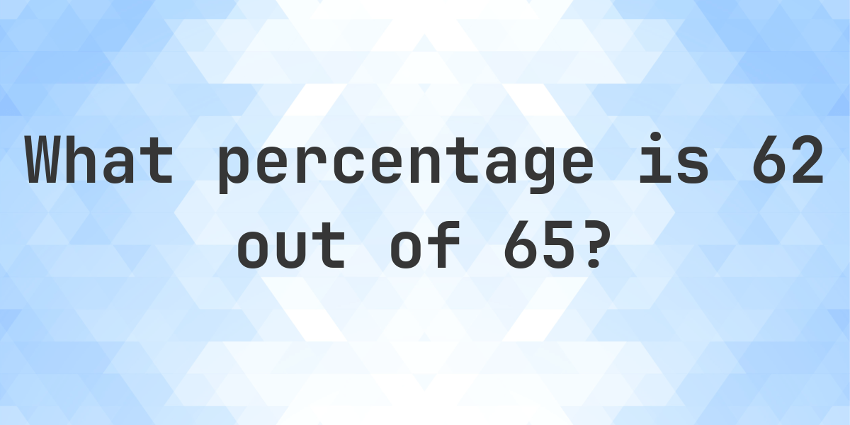 What Is 62 65 As A Percent Calculatio what-is-62-65-as-a-percent-calculatio