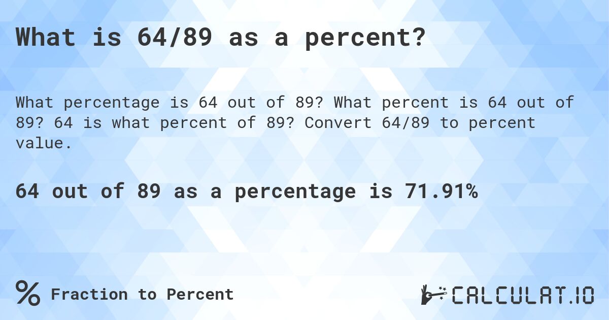 What is 64/89 as a percent?. What percent is 64 out of 89? 64 is what percent of 89? Convert 64/89 to percent value.