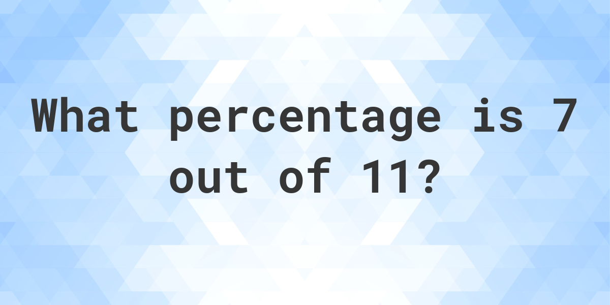 what-is-7-11-as-a-percent-calculatio