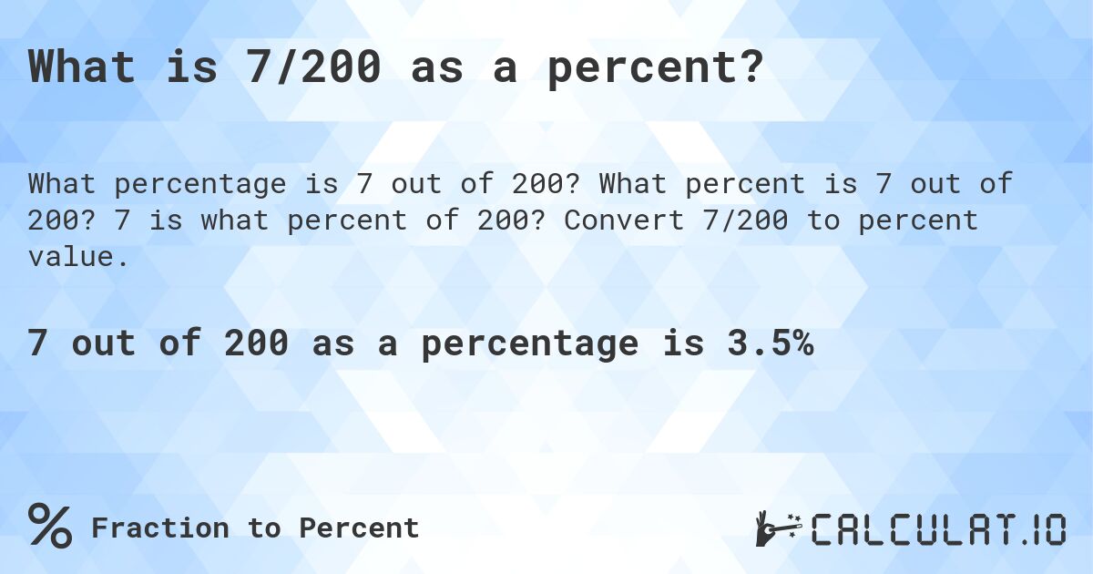 What is 7/200 as a percent?. What percent is 7 out of 200? 7 is what percent of 200? Convert 7/200 to percent value.