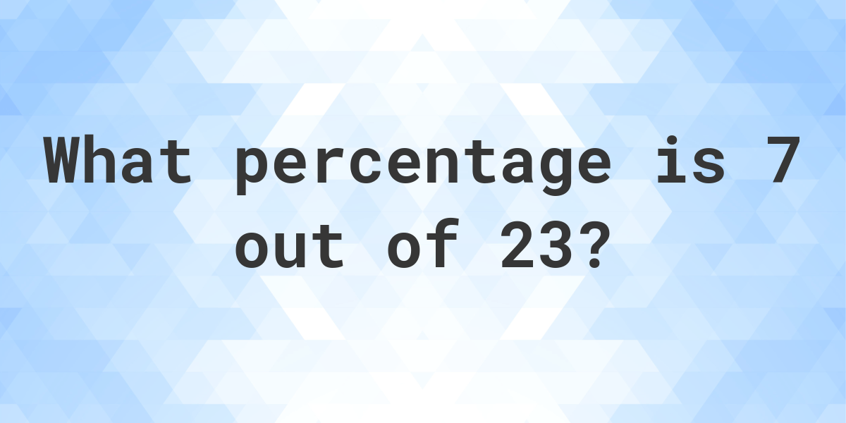 What Is 7 23 As A Percent Calculatio