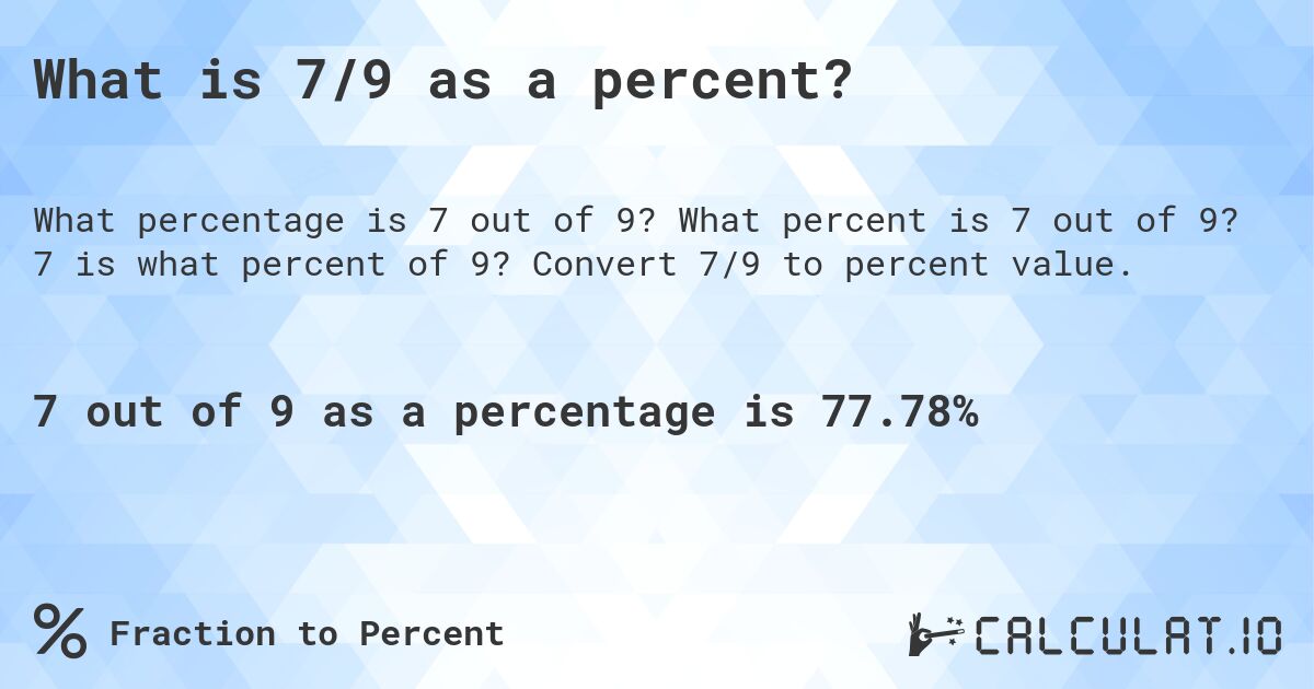 What is 7/9 as a percent?. What percent is 7 out of 9? 7 is what percent of 9? Convert 7/9 to percent value.