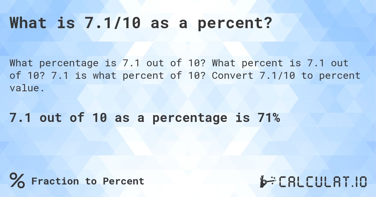 What is 7.1/10 as a percent?. What percent is 7.1 out of 10? 7.1 is what percent of 10? Convert 7.1/10 to percent value.