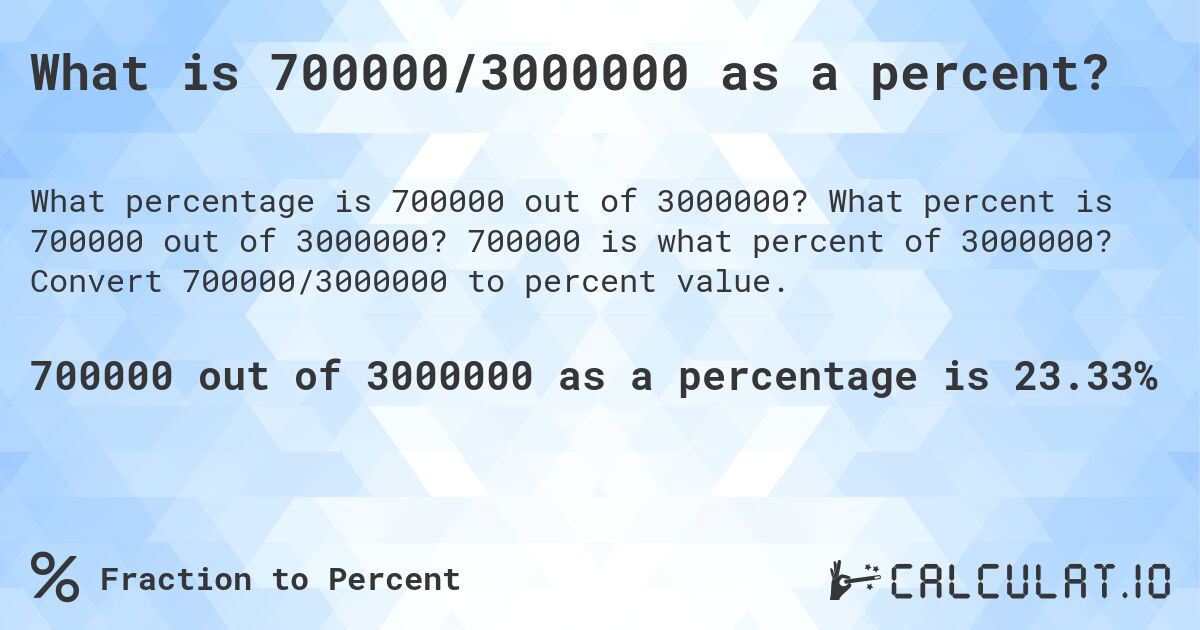 What is 700000/3000000 as a percent?. What percent is 700000 out of 3000000? 700000 is what percent of 3000000? Convert 700000/3000000 to percent value.