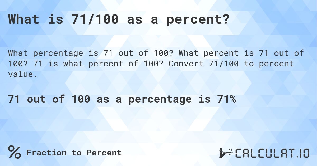 What is 71/100 as a percent?. What percent is 71 out of 100? 71 is what percent of 100? Convert 71/100 to percent value.